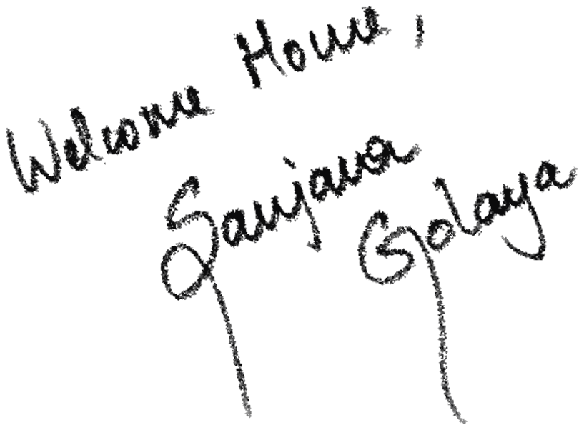 Welcome home — Saujanya Golaya
